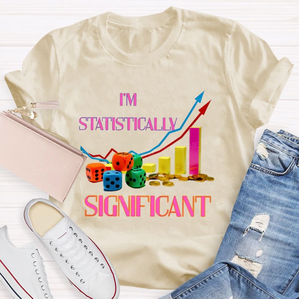 I'm Statistically Significant Teacher T-shirt