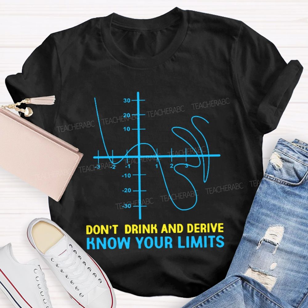 Don't Drink And Derive Know Your Limits Teacher T-shirt