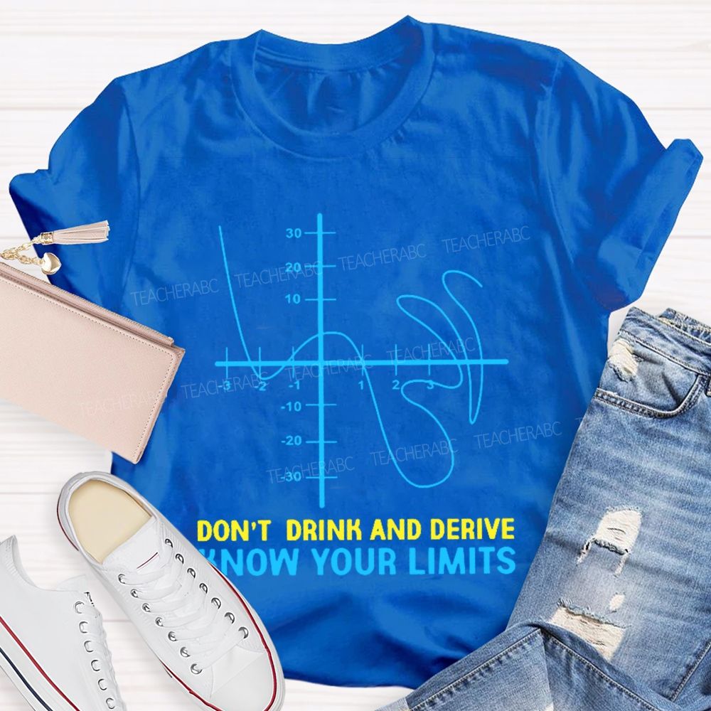 Don't Drink And Derive Know Your Limits Teacher T-shirt
