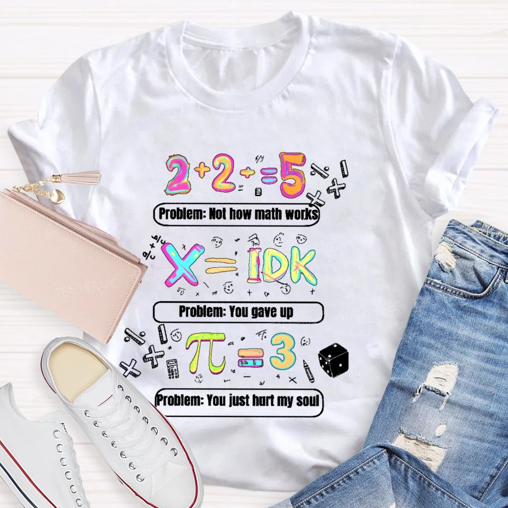 Problem Not How Math Works Teacher T-shirt