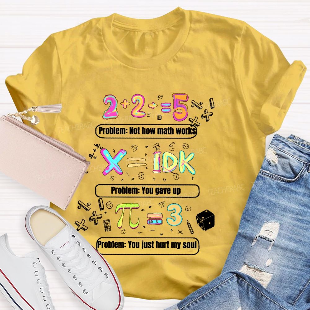 Problem Not How Math Works Teacher T-shirt