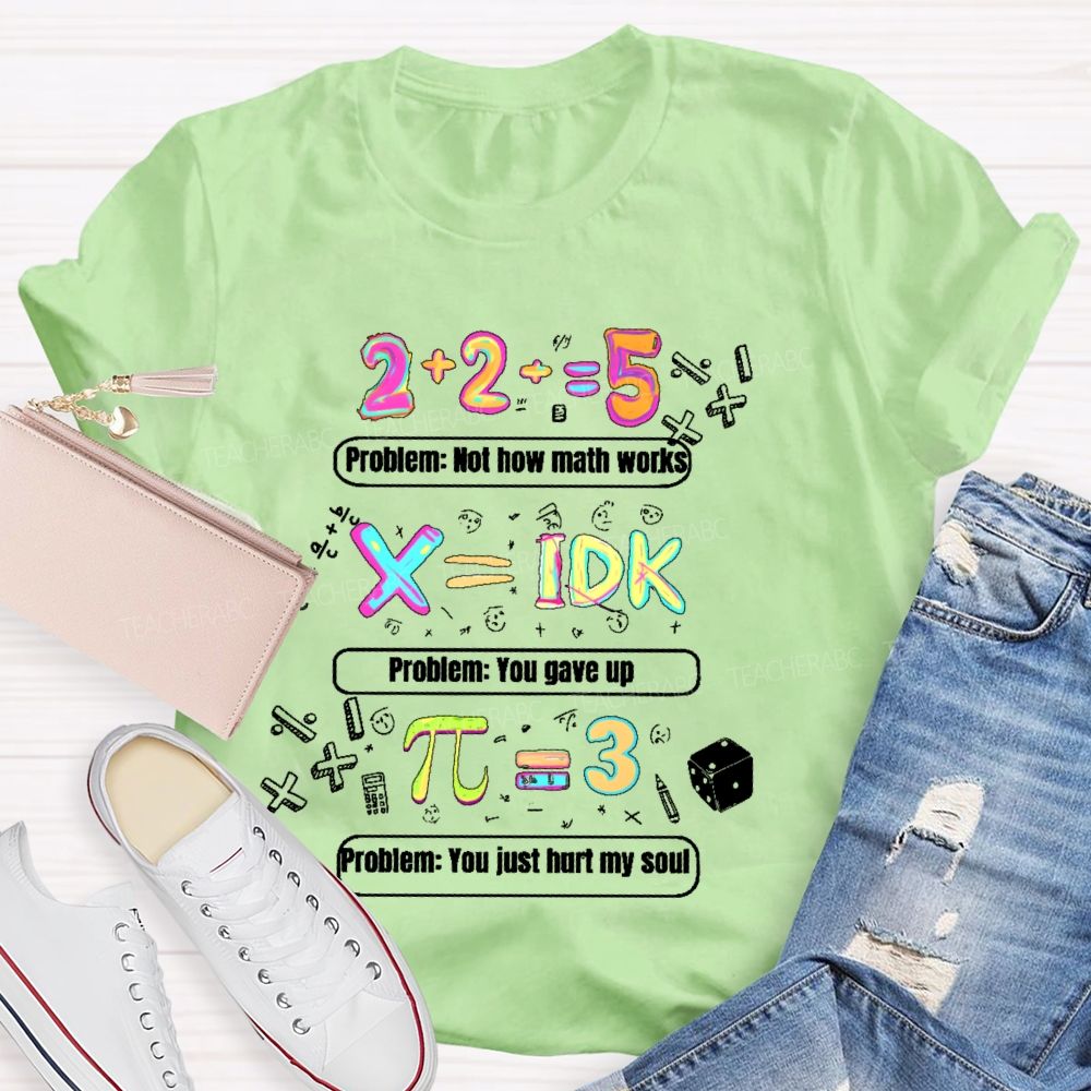 Problem Not How Math Works Teacher T-shirt