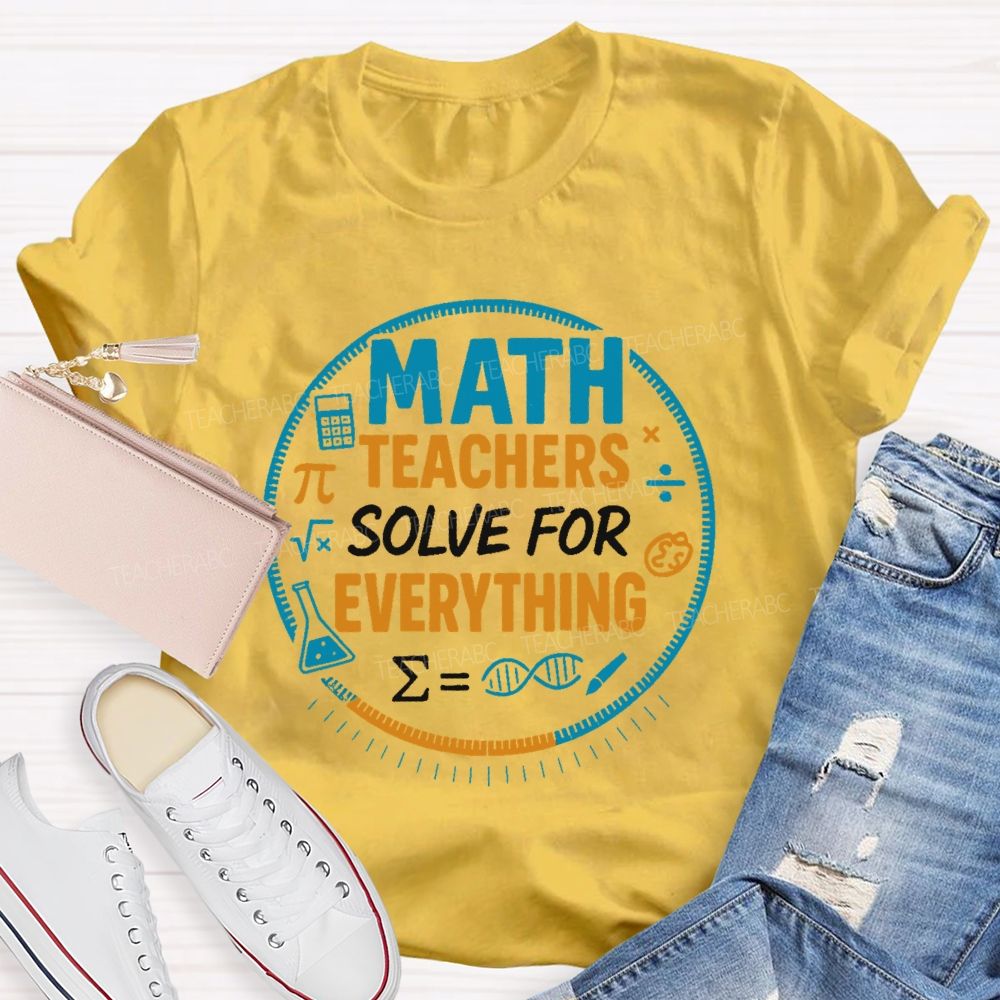 Math Teachers Solve For Everything Teacher T-shirt