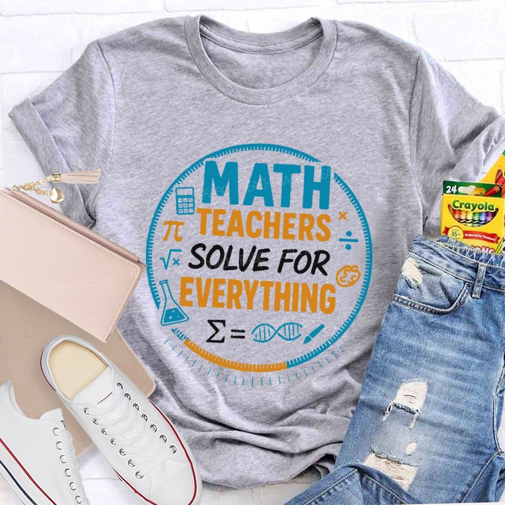 Math Teachers Solve For Everything Teacher T-shirt