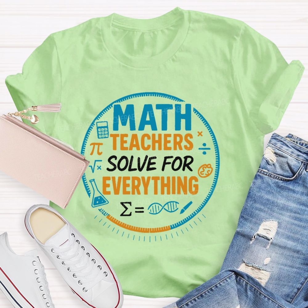 Math Teachers Solve For Everything Teacher T-shirt