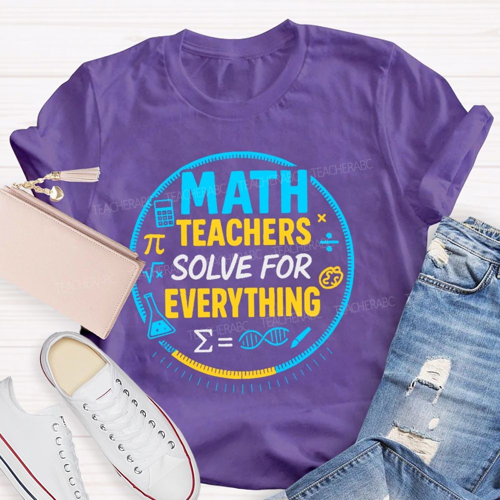 Math Teachers Solve For Everything Teacher T-shirt