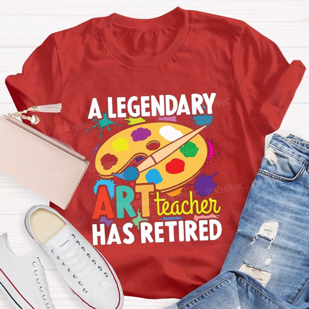 A Legendary Art Teacher Has Retired Art Teacher T-shirt