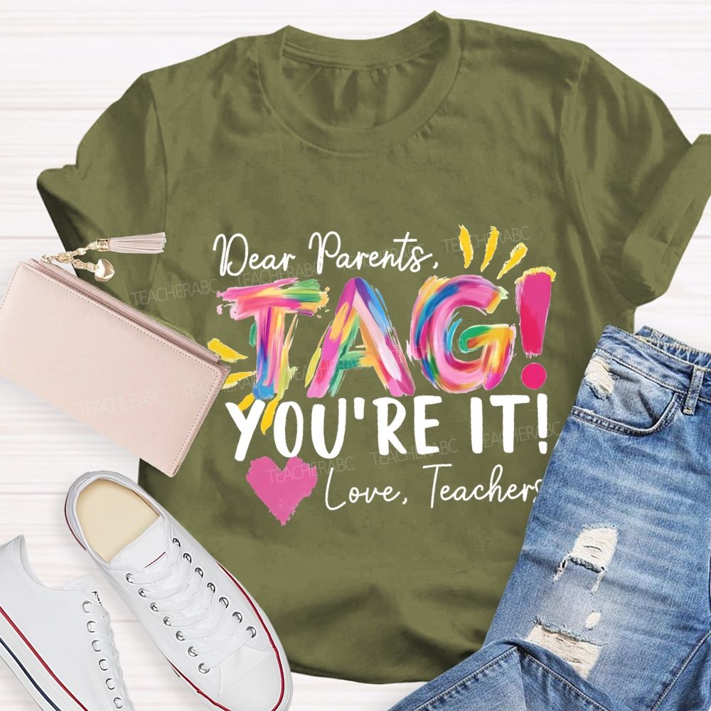 Dear Parents Tag You'Re It Love Teachers And Heart Teacher T-shirt