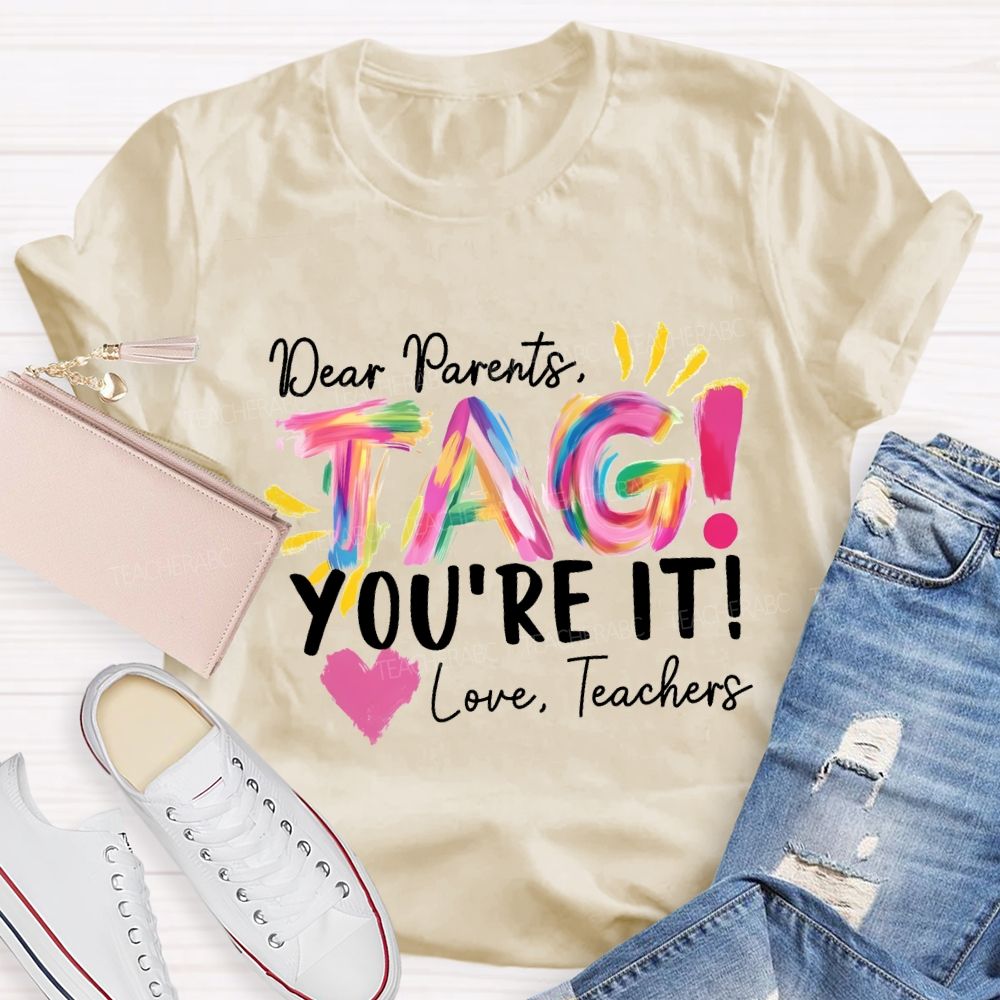Dear Parents Tag You'Re It Love Teachers And Heart Teacher T-shirt