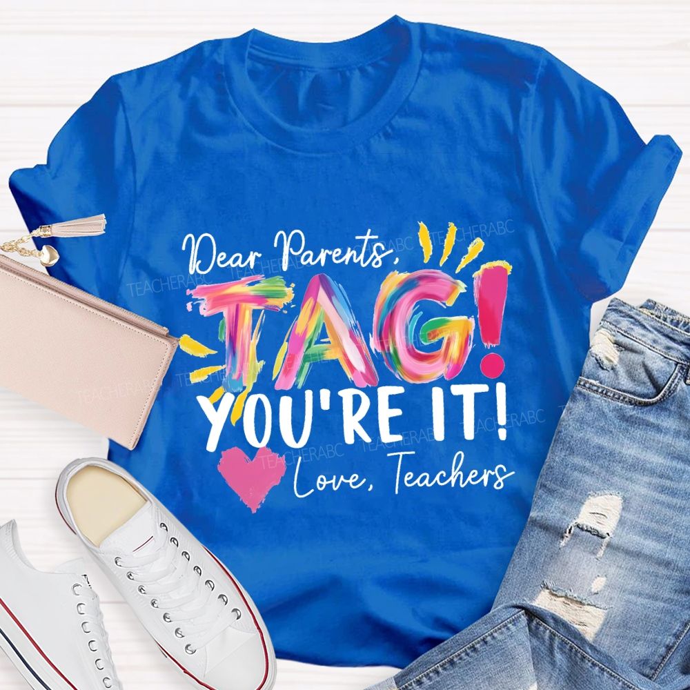 Dear Parents Tag You'Re It Love Teachers And Heart Teacher T-shirt