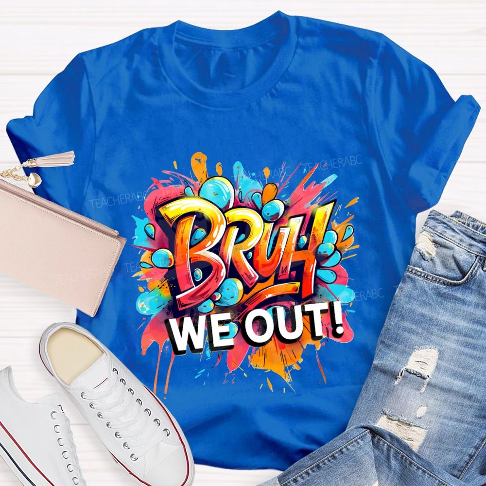 Bruh We Out Last Day Of School T-shirt