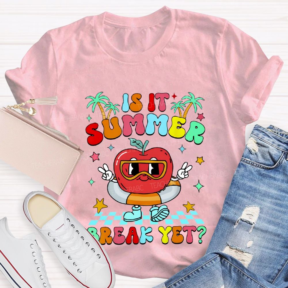 Is It Summer Break Yet Teacher T-shirt