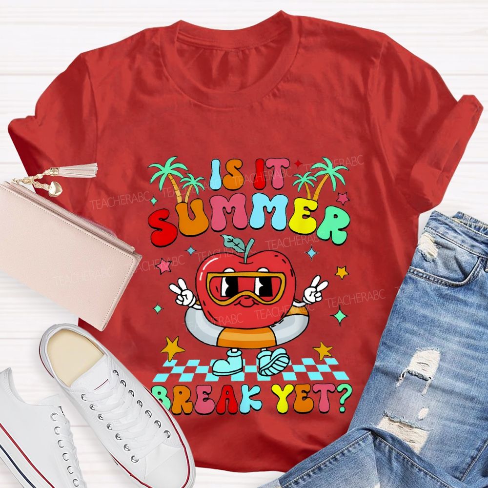 Is It Summer Break Yet Teacher T-shirt