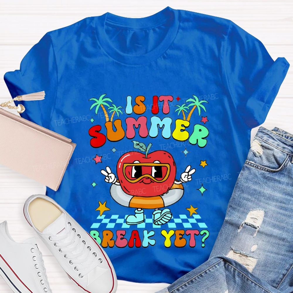 Is It Summer Break Yet Teacher T-shirt