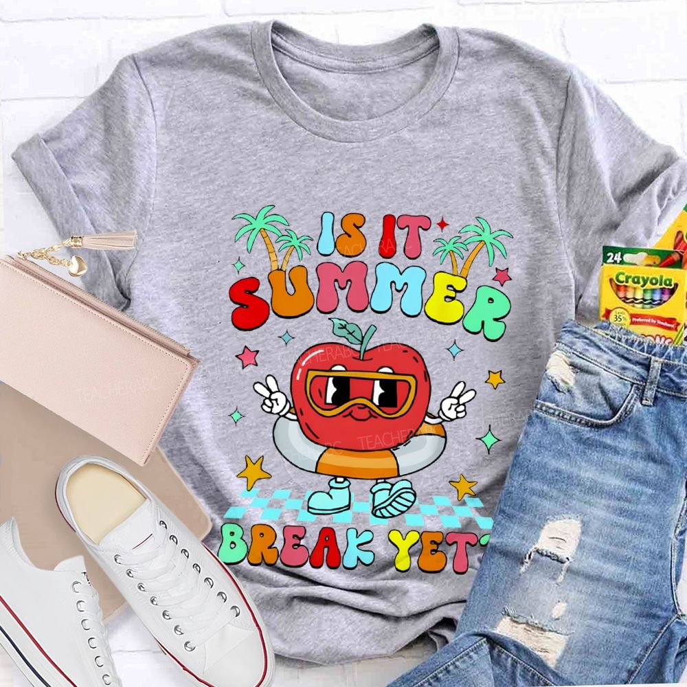 Is It Summer Break Yet Teacher T-shirt