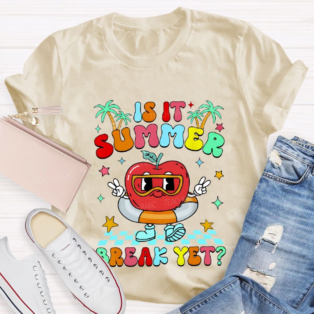 Is It Summer Break Yet Teacher T-shirt
