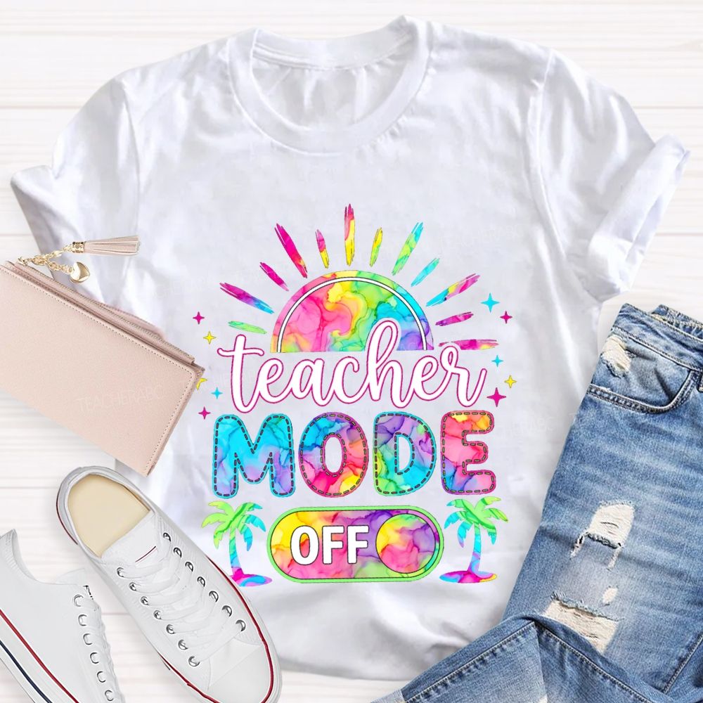 Teacher Mode Off And Colorful Tie-Dye Fonts Teacher T-shirt