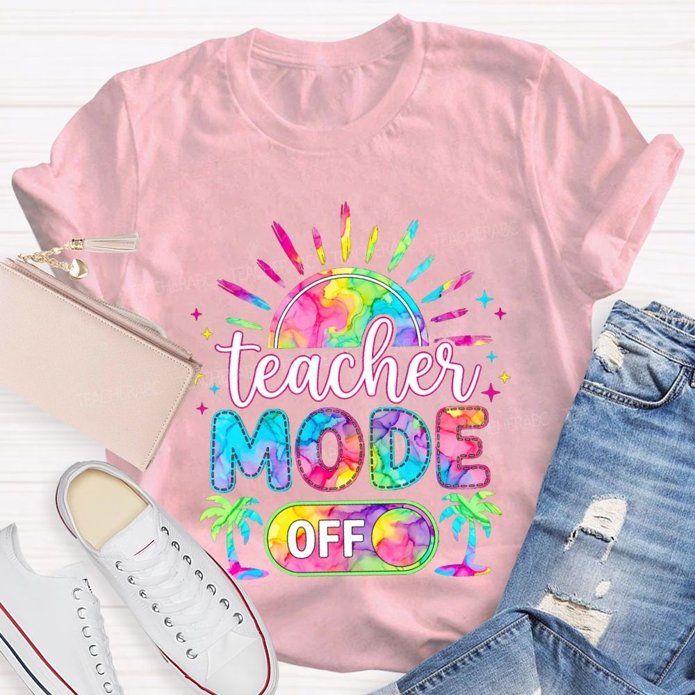 Teacher Mode Off And Colorful Tie-Dye Fonts Teacher T-shirt