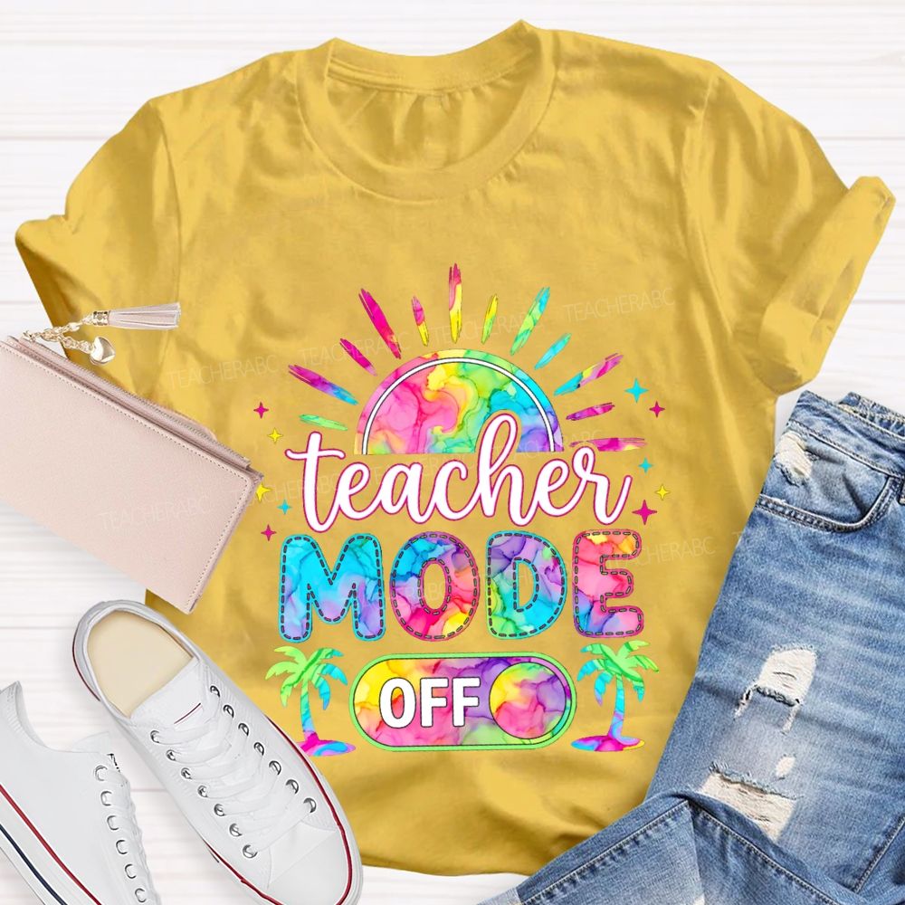 Teacher Mode Off And Colorful Tie-Dye Fonts Teacher T-shirt