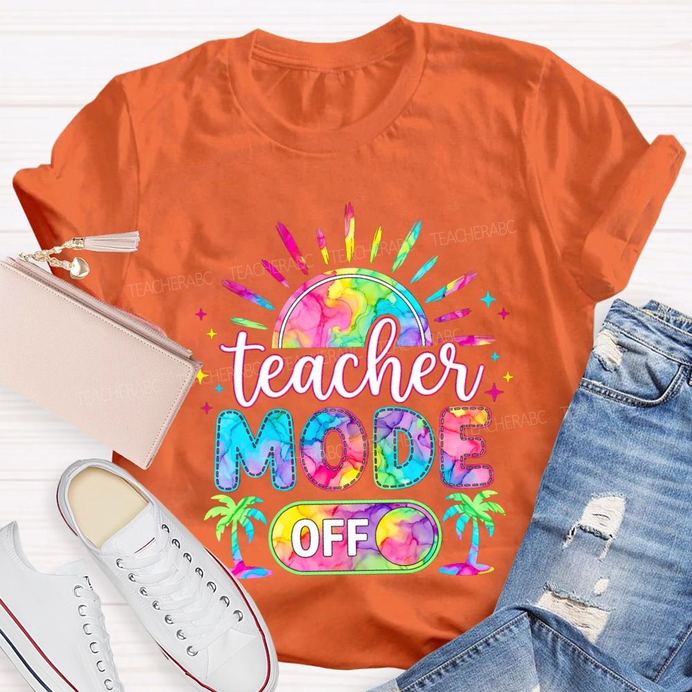 Teacher Mode Off And Colorful Tie-Dye Fonts Teacher T-shirt