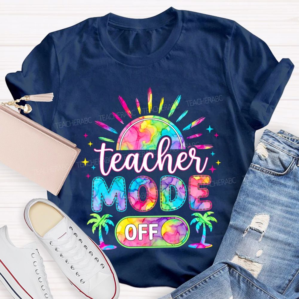 Teacher Mode Off And Colorful Tie-Dye Fonts Teacher T-shirt