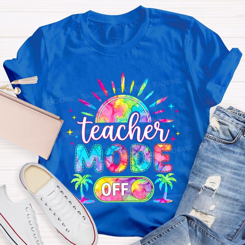 Teacher Mode Off And Colorful Tie-Dye Fonts Teacher T-shirt