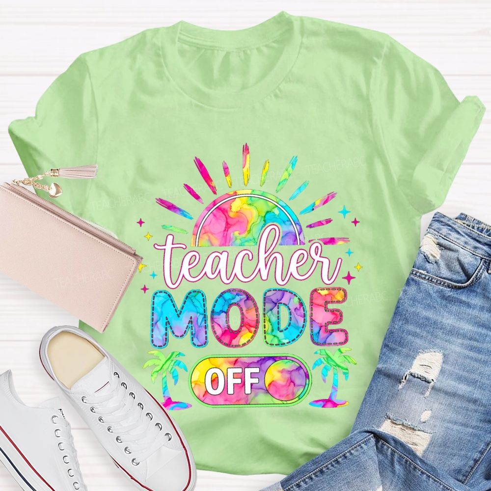 Teacher Mode Off And Colorful Tie-Dye Fonts Teacher T-shirt