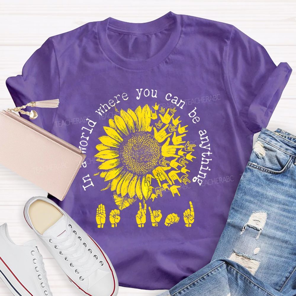 In A World Where You Can Be Anything B Kind Hands Sign Sunflower Teacher T-Shirt