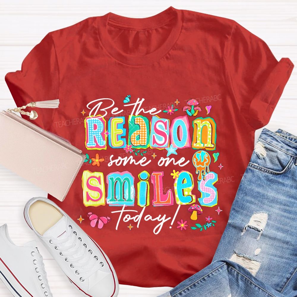 Be The Reason Someone Smiles Today And Block Font Teacher T-shirt