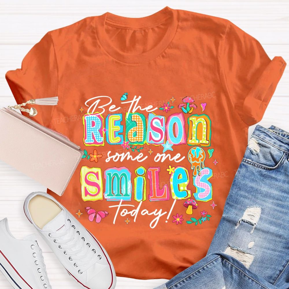 Be The Reason Someone Smiles Today And Block Font Teacher T-shirt