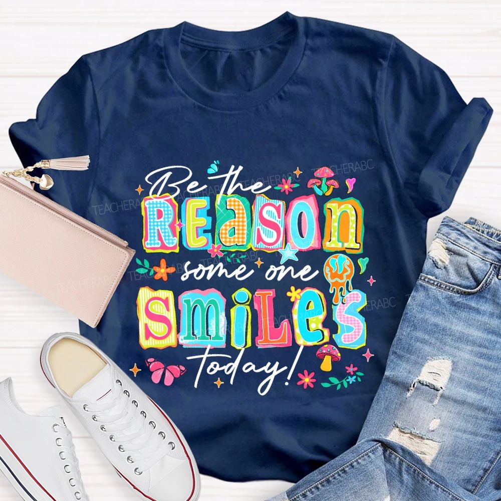 Be The Reason Someone Smiles Today And Block Font Teacher T-shirt