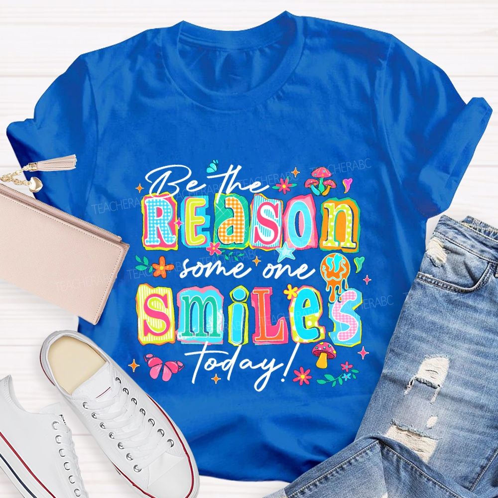 Be The Reason Someone Smiles Today And Block Font Teacher T-shirt
