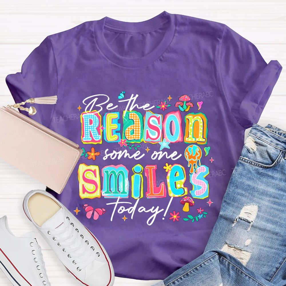 Be The Reason Someone Smiles Today And Block Font Teacher T-shirt