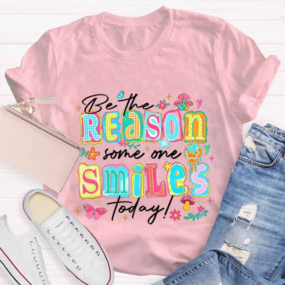 Be The Reason Someone Smiles Today And Block Font Teacher T-shirt