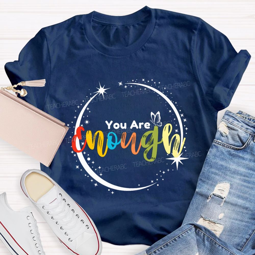 You Are Enough Butterflies And Colorful Fonts Teacher T-shirt