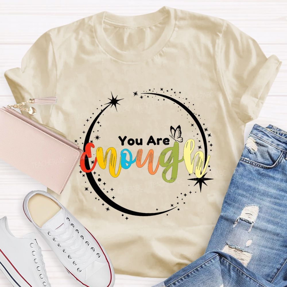 You Are Enough Butterflies And Colorful Fonts Teacher T-shirt