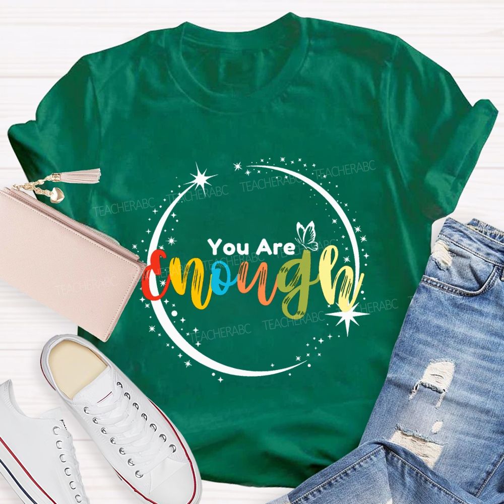 You Are Enough Butterflies And Colorful Fonts Teacher T-shirt