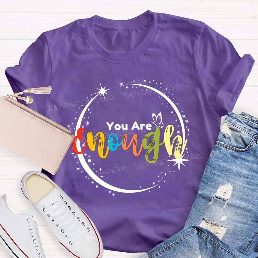 You Are Enough Butterflies And Colorful Fonts Teacher T-shirt