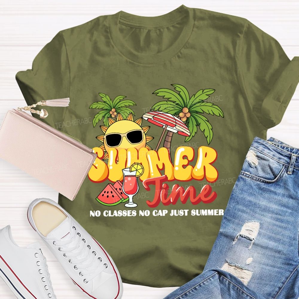 Summer Time No Classes No Cap Just Summer Teacher T-shirt