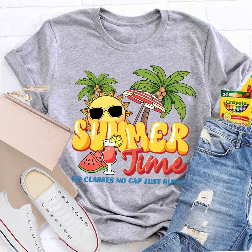 Summer Time No Classes No Cap Just Summer Teacher T-shirt