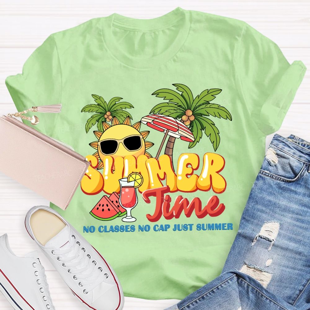 Summer Time No Classes No Cap Just Summer Teacher T-shirt