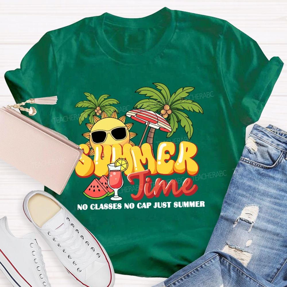 Summer Time No Classes No Cap Just Summer Teacher T-shirt