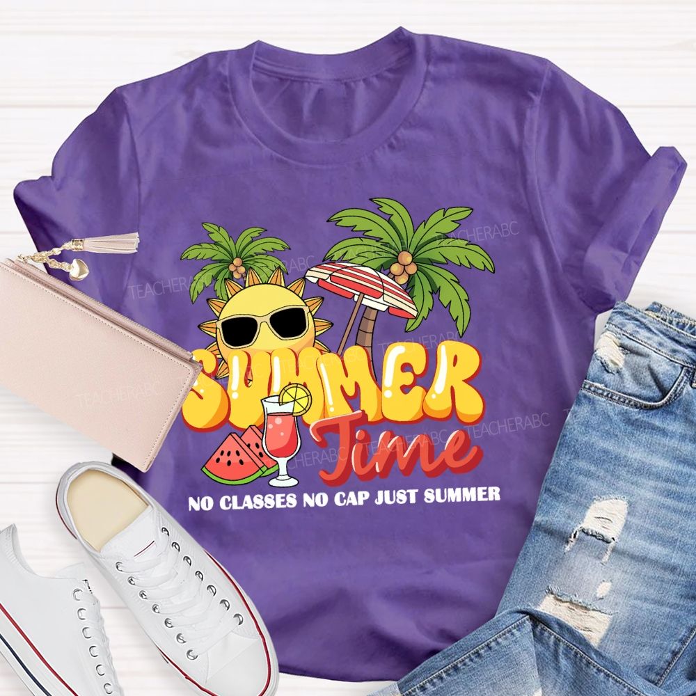 Summer Time No Classes No Cap Just Summer Teacher T-shirt