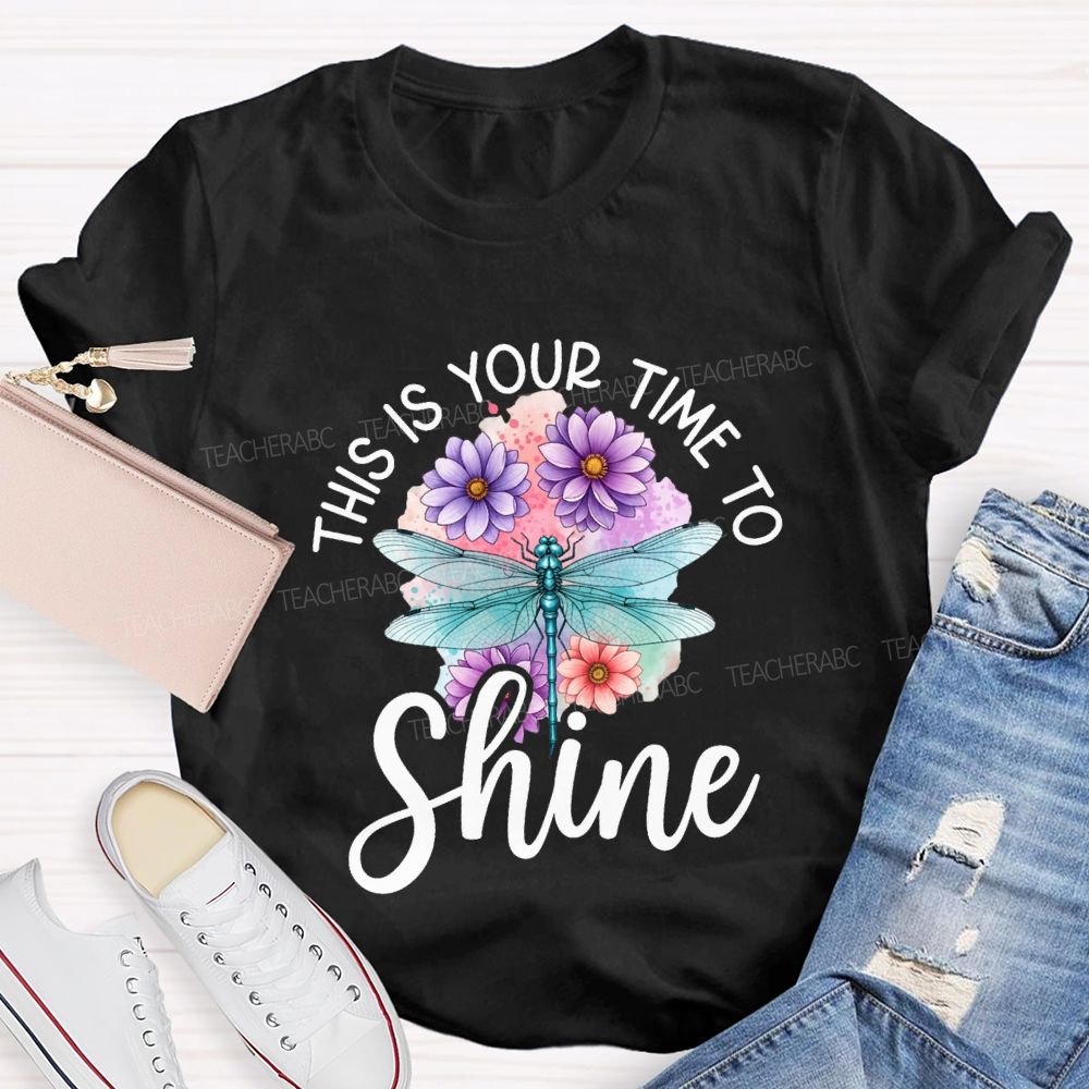 This Is Your Time To Shine Teacher T-shirt