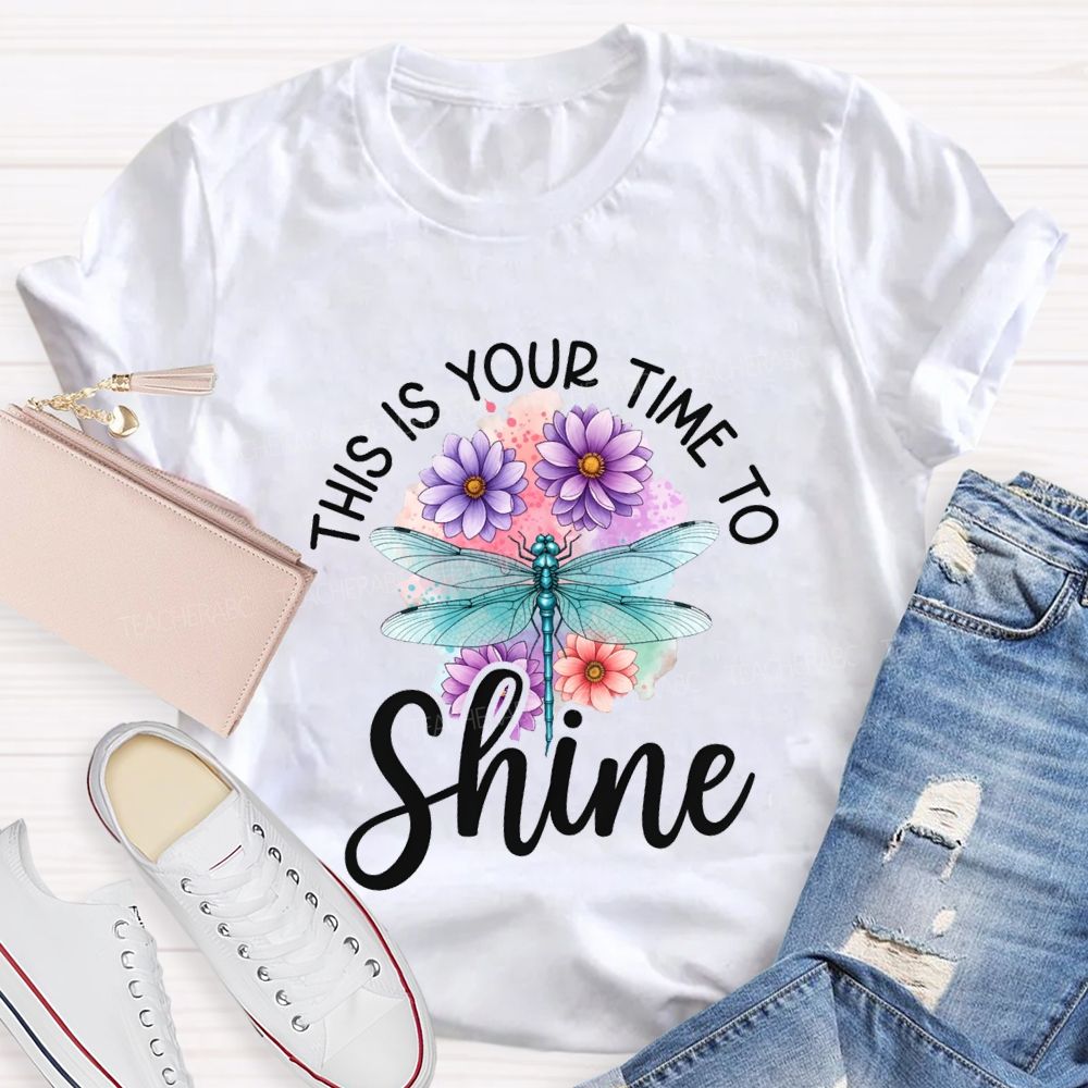 This Is Your Time To Shine Teacher T-shirt