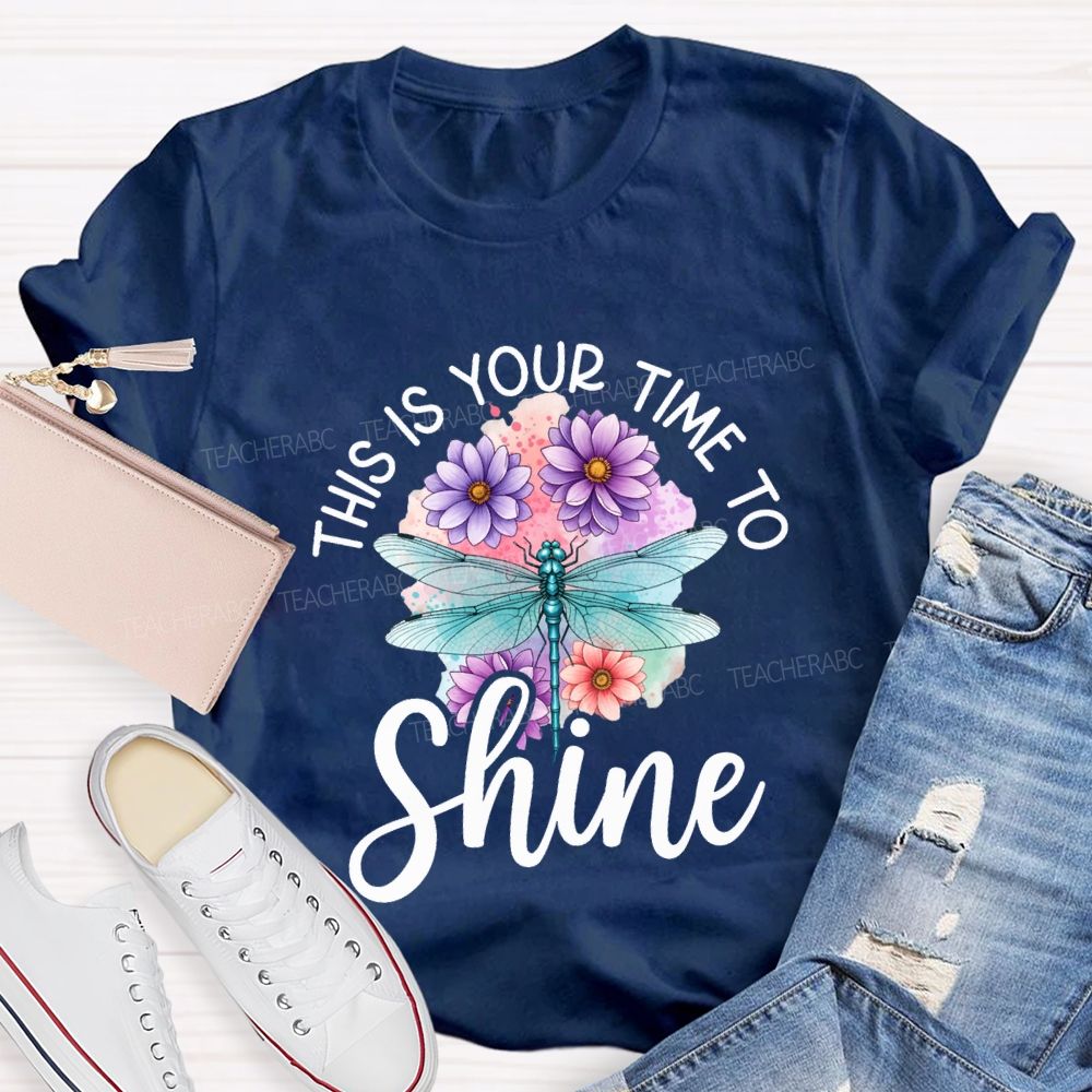 This Is Your Time To Shine Teacher T-shirt