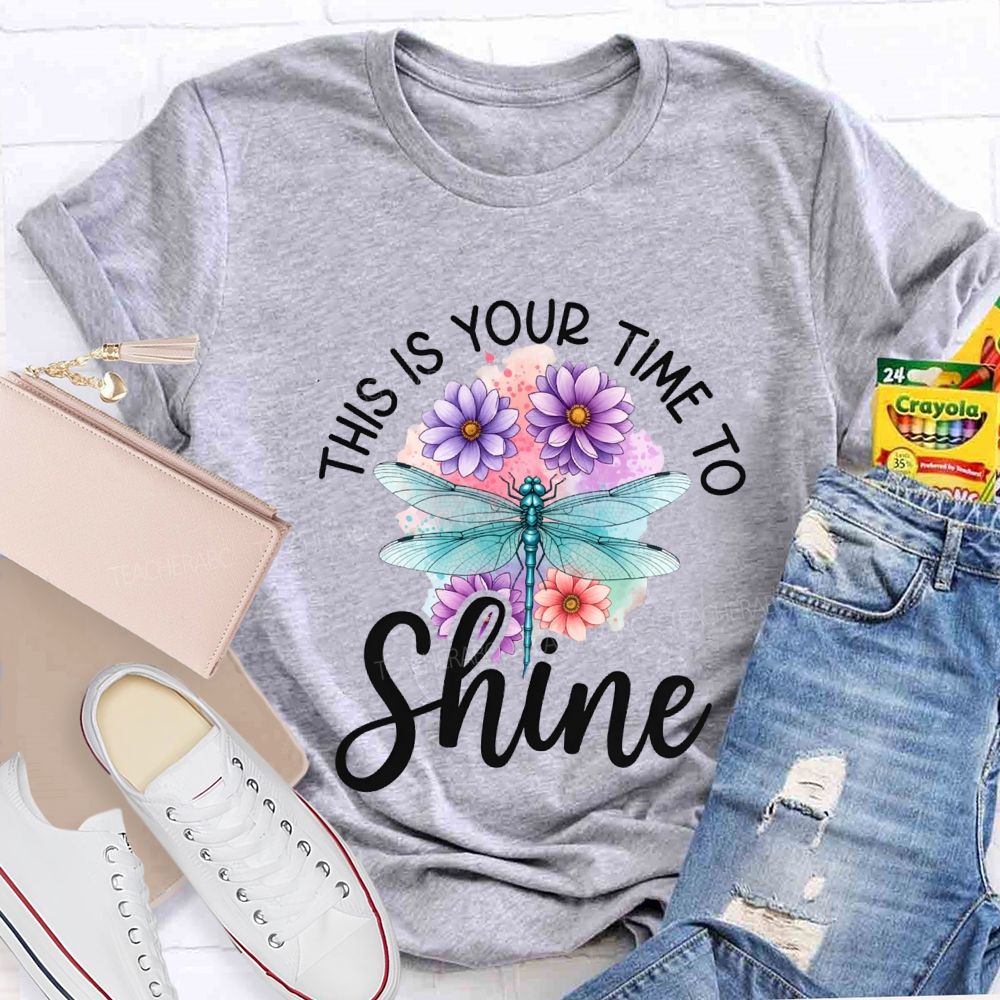 This Is Your Time To Shine Teacher T-shirt