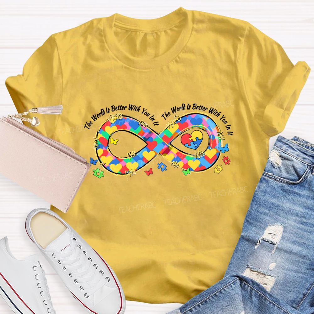 The World Is Better With You In It Infinity Symbol Teacher T-shirt