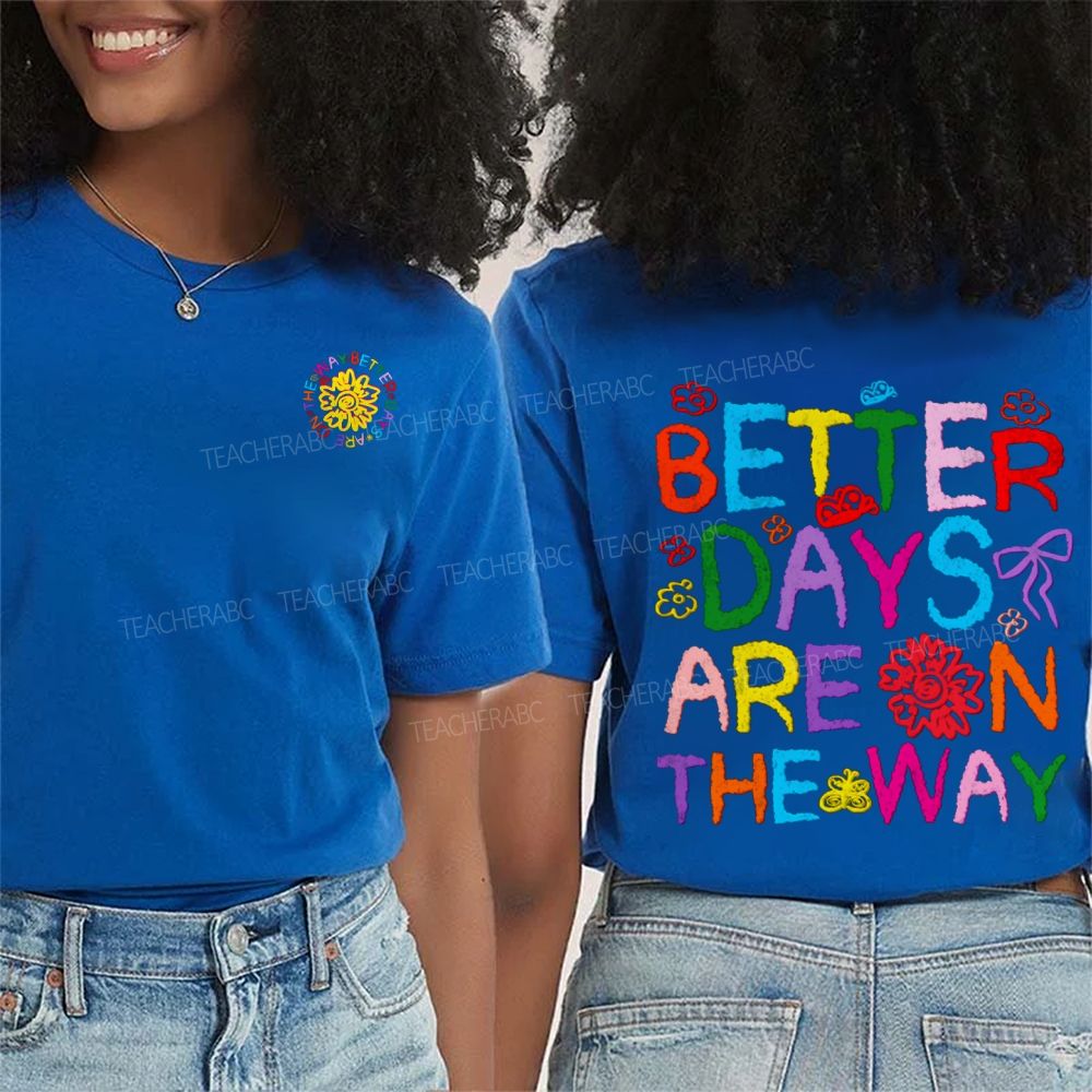 Better Days Are The Way Double Printed T-shirt
