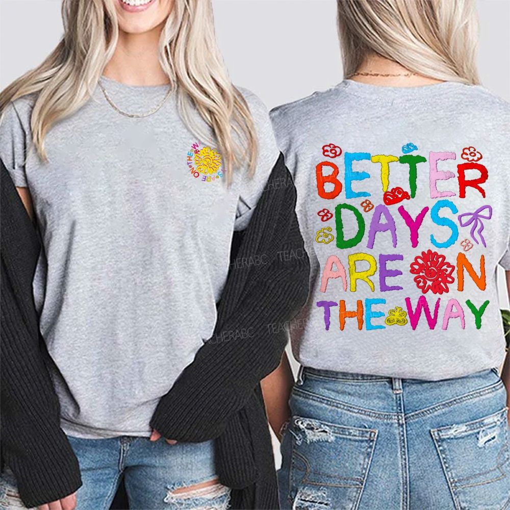 Better Days Are The Way Double Printed T-shirt